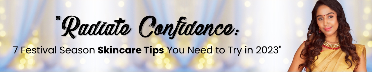 Radiate Confidence: 7 Festival Season Skincare Tips You Need to Try in 2023
