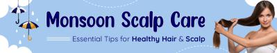 Monsoon Scalp Care: Essential Tips for Healthy Hair & Scalp