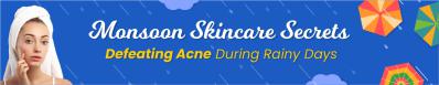 Monsoon Skincare Secrets: Defeating Acne During Rainy Days