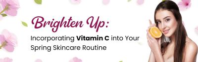 Brighten Up: Incorporating Vitamin C into Your Spring Skincare Routine