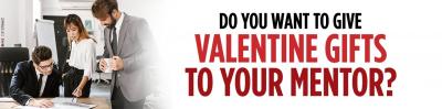Do You Want to Give Valentine Gift To Your Mentor?