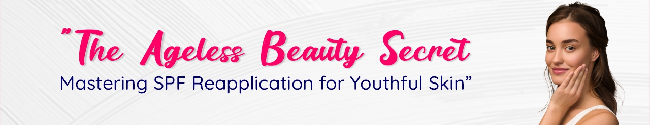The Ageless Beauty Secret: Mastering SPF Reapplication for Youthful Skin