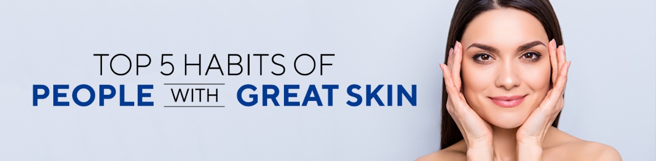 Top 5 Habits of People with Great Skin